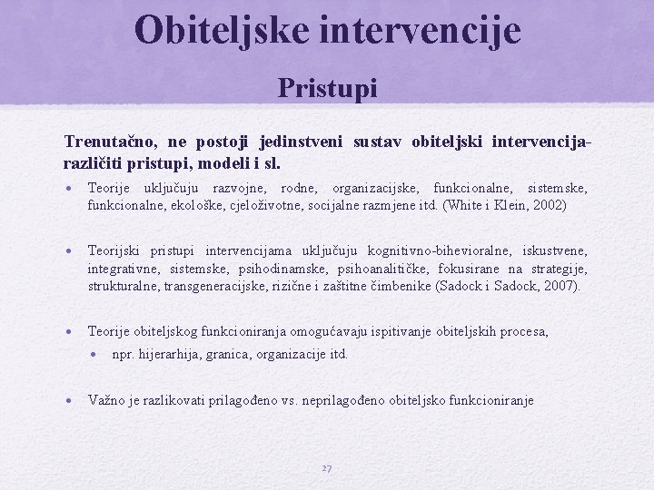 Obiteljske intervencije Pristupi Trenutačno, ne postoji jedinstveni sustav obiteljski intervencijarazličiti pristupi, modeli i sl.