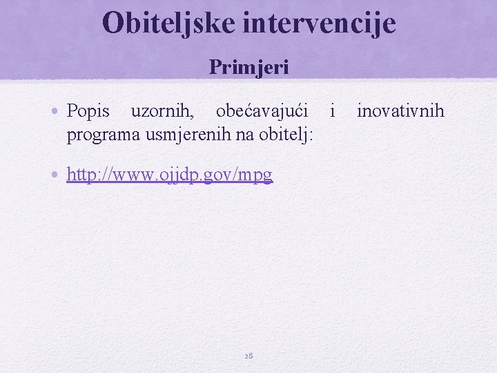 Obiteljske intervencije Primjeri • Popis uzornih, obećavajući i inovativnih programa usmjerenih na obitelj: •