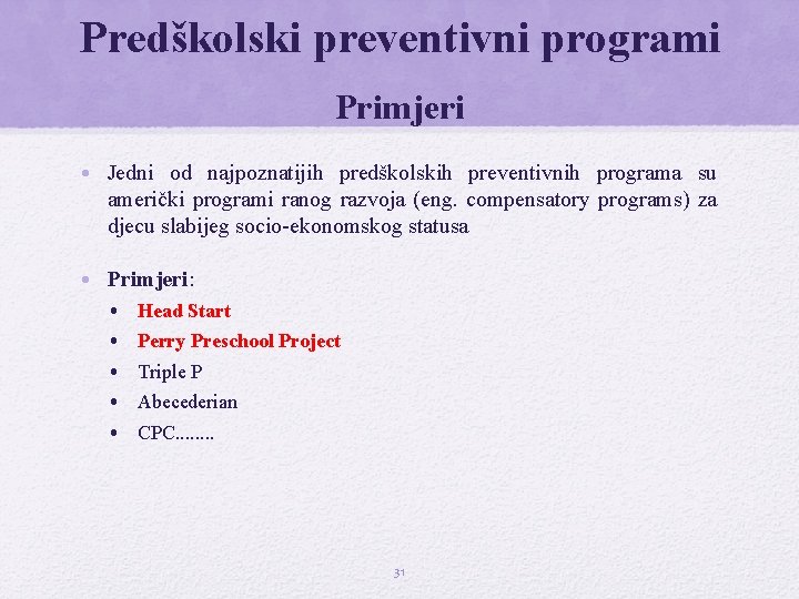 Predškolski preventivni programi Primjeri • Jedni od najpoznatijih predškolskih preventivnih programa su američki programi