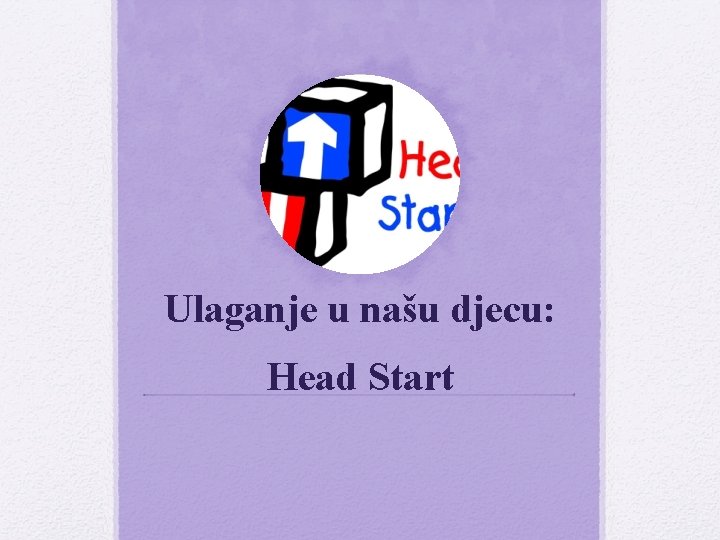 Ulaganje u našu djecu: Head Start 