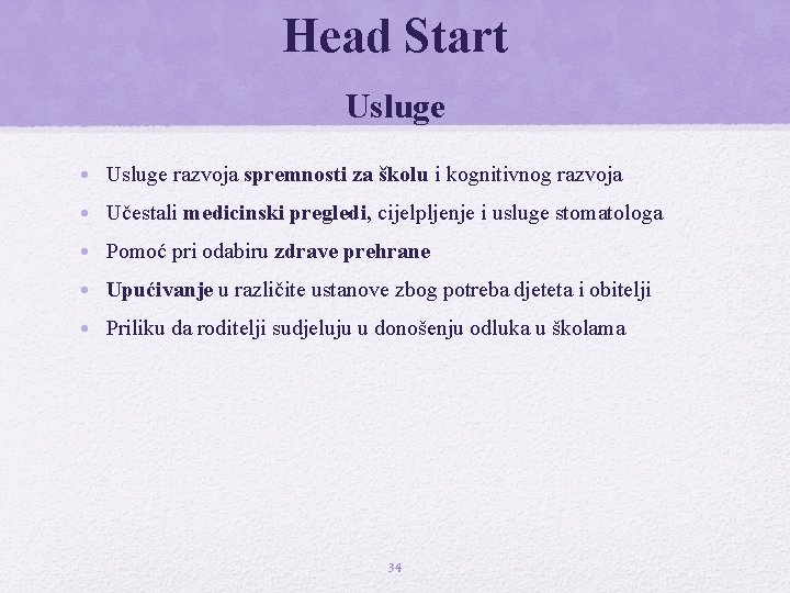 Head Start Usluge • Usluge razvoja spremnosti za školu i kognitivnog razvoja • Učestali