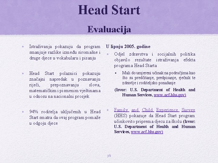 Head Start Evaluacija • Istraživanja pokazuju da program U lipnju 2005. godine smanjuje razlike