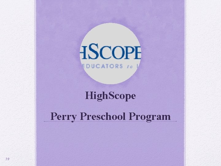 High. Scope Perry Preschool Program 39 