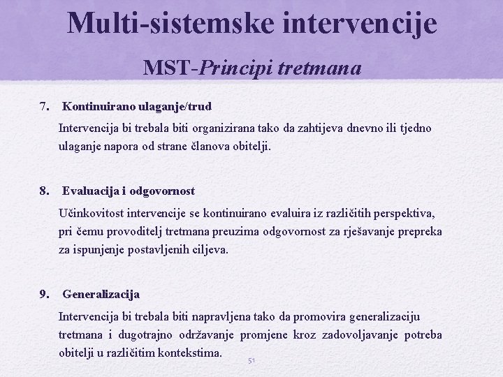 Multi-sistemske intervencije MST-Principi tretmana 7. Kontinuirano ulaganje/trud Intervencija bi trebala biti organizirana tako da