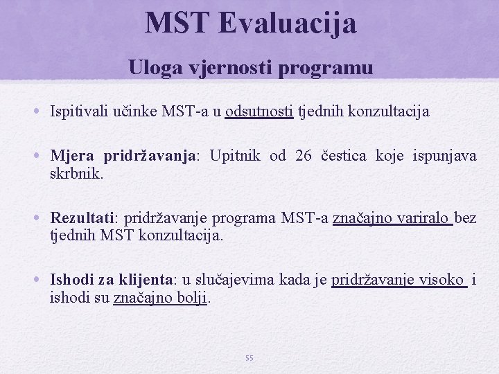 MST Evaluacija Uloga vjernosti programu • Ispitivali učinke MST-a u odsutnosti tjednih konzultacija •