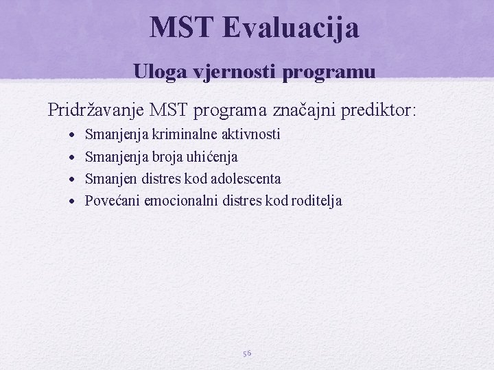 MST Evaluacija Uloga vjernosti programu Pridržavanje MST programa značajni prediktor: • • Smanjenja kriminalne