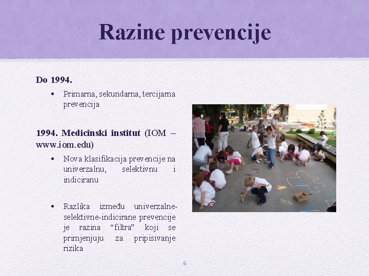 Razine prevencije Do 1994. • Primarna, sekundarna, tercijarna prevencija 1994. Medicinski institut (IOM –