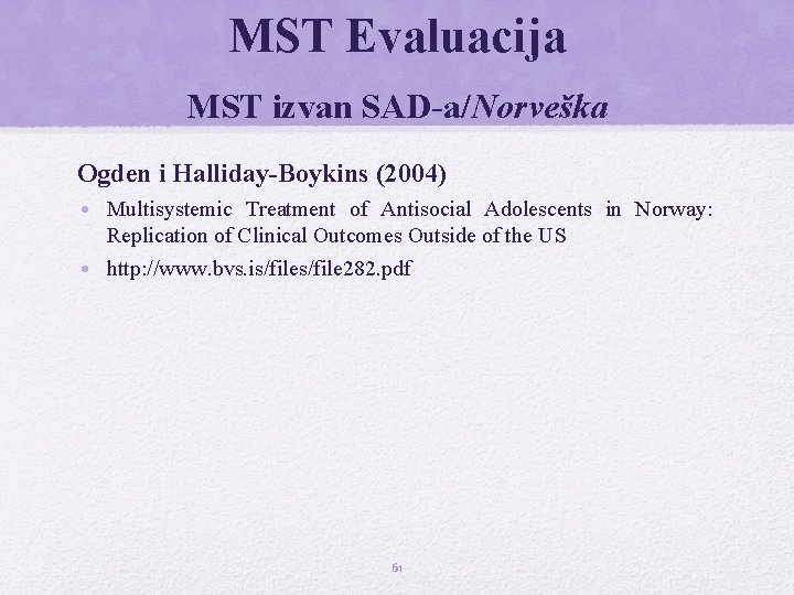 MST Evaluacija MST izvan SAD-a/Norveška Ogden i Halliday-Boykins (2004) • Multisystemic Treatment of Antisocial