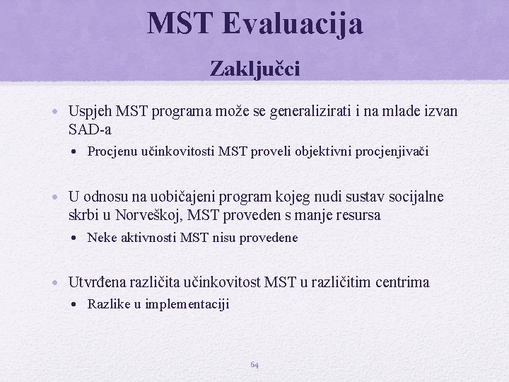 MST Evaluacija Zaključci • Uspjeh MST programa može se generalizirati i na mlade izvan