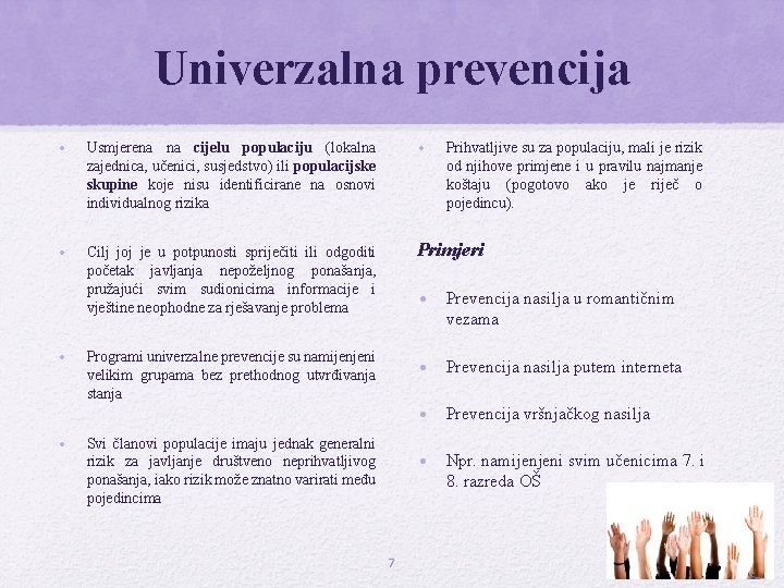 Univerzalna prevencija • Usmjerena na cijelu populaciju (lokalna zajednica, učenici, susjedstvo) ili populacijske skupine