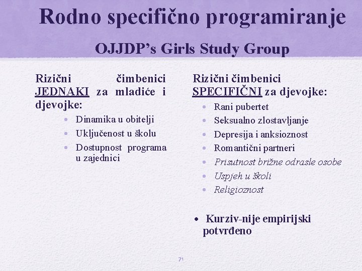 Rodno specifično programiranje OJJDP’s Girls Study Group Rizični čimbenici JEDNAKI za mladiće i djevojke: