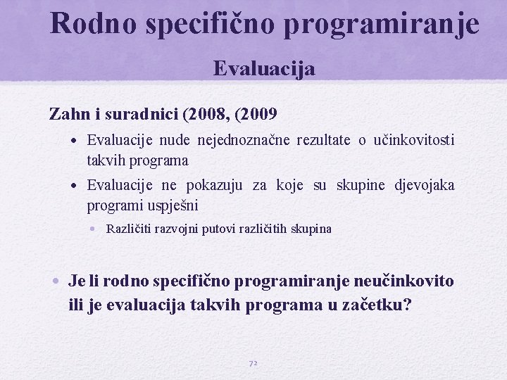 Rodno specifično programiranje Evaluacija Zahn i suradnici (2008, (2009 • Evaluacije nude nejednoznačne rezultate