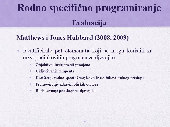 Rodno specifično programiranje Evaluacija Matthews i Jones Hubbard (2008, 2009) • Identificirale pet elemenata