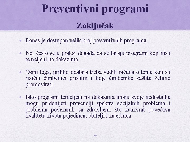 Preventivni programi Zaključak • Danas je dostupan velik broj preventivnih programa • No, često
