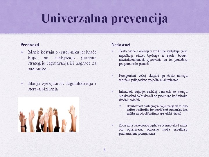 Univerzalna prevencija Prednosti Nedostaci • Manje koštaju po sudioniku jer kraće traju, ne zahtijevaju