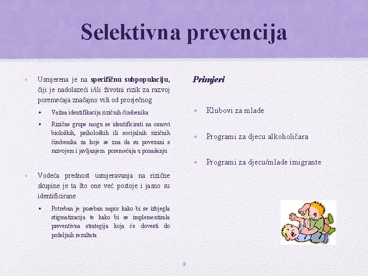 Selektivna prevencija • Primjeri Usmjerena je na specifičnu subpopulaciju, čiji je nadolazeći i/ili životni