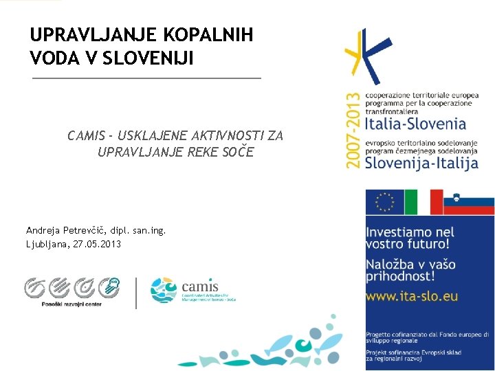 UPRAVLJANJE KOPALNIH VODA V SLOVENIJI CAMIS - USKLAJENE AKTIVNOSTI ZA UPRAVLJANJE REKE SOČE Andreja