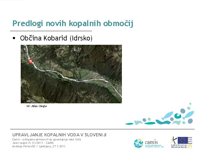 Predlogi novih kopalnih območij § Občina Kobarid (Idrsko) Vir: Atlas Okolja UPRAVLJANJE KOPALNIH VODA