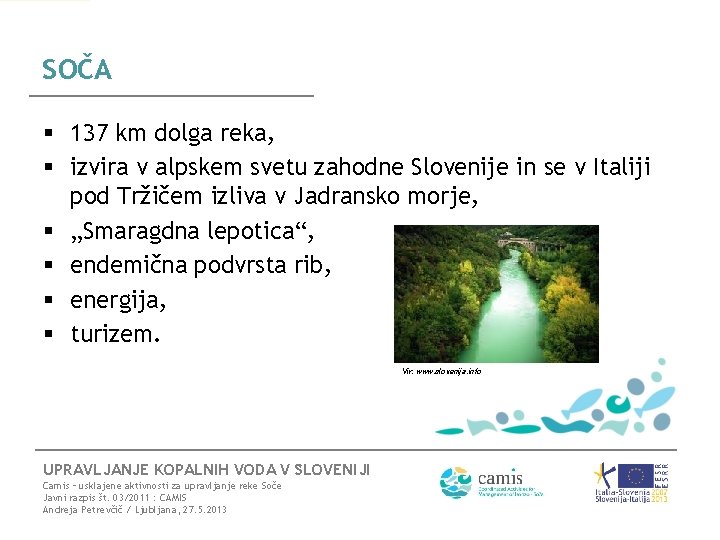 SOČA § 137 km dolga reka, § izvira v alpskem svetu zahodne Slovenije in