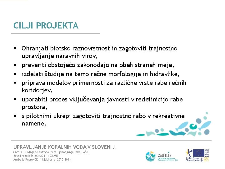 CILJI PROJEKTA § Ohranjati biotsko raznovrstnost in zagotoviti trajnostno upravljanje naravnih virov, § preveriti