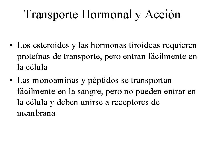 Transporte Hormonal y Acción • Los esteroides y las hormonas tiroideas requieren proteínas de