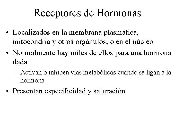 Receptores de Hormonas • Localizados en la membrana plasmática, mitocondria y otros orgánulos, o