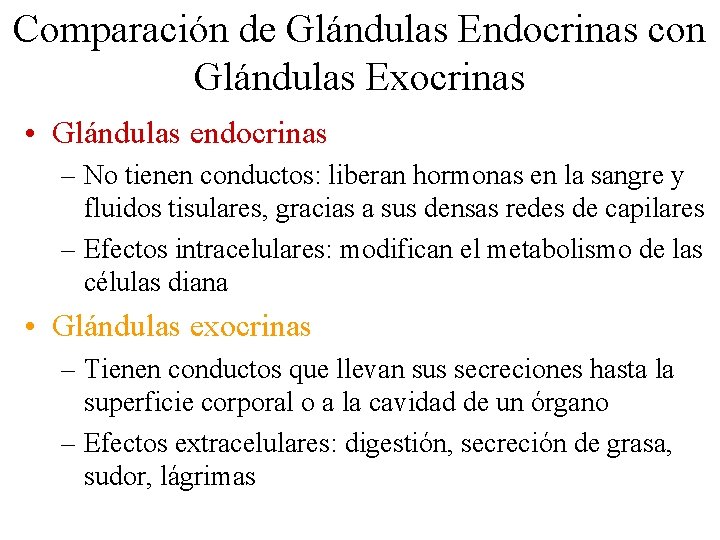 Comparación de Glándulas Endocrinas con Glándulas Exocrinas • Glándulas endocrinas – No tienen conductos: