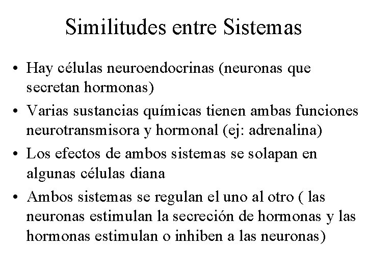 Similitudes entre Sistemas • Hay células neuroendocrinas (neuronas que secretan hormonas) • Varias sustancias