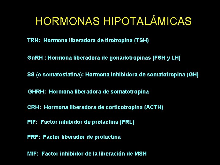 HORMONAS HIPOTALÁMICAS TRH: Hormona liberadora de tirotropina (TSH) Gn. RH : Hormona liberadora de HORMONAS HIPOTALÁMICAS TRH: Hormona liberadora de tirotropina (TSH) Gn. RH : Hormona liberadora de