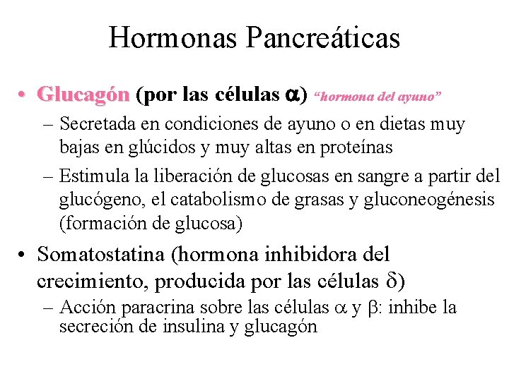 Hormonas Pancreáticas • Glucagón (por las células ) “hormona del ayuno” – Secretada en