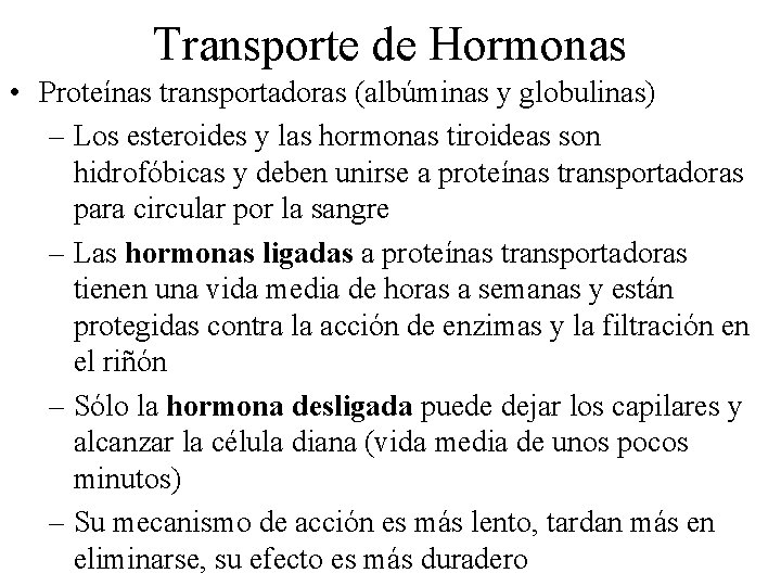 Transporte de Hormonas • Proteínas transportadoras (albúminas y globulinas) – Los esteroides y las