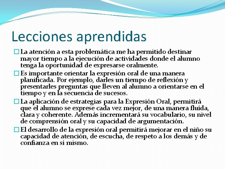 Lecciones aprendidas �La atención a esta problemática me ha permitido destinar mayor tiempo a