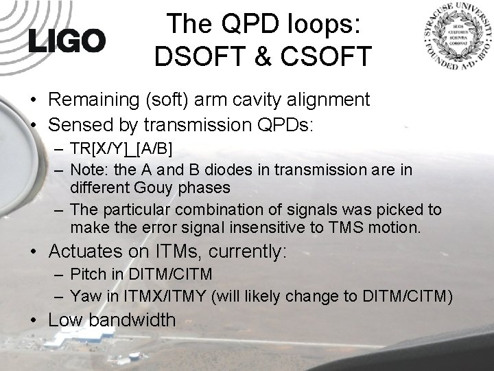 The QPD loops: DSOFT & CSOFT • Remaining (soft) arm cavity alignment • Sensed