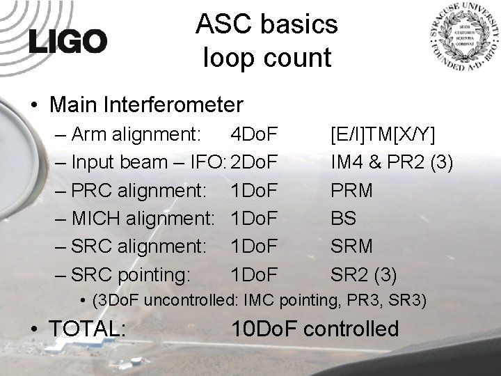 ASC basics loop count • Main Interferometer – Arm alignment: 4 Do. F –