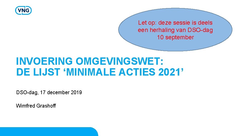 Let op: deze sessie is deels een herhaling van DSO-dag 10 september INVOERING OMGEVINGSWET: