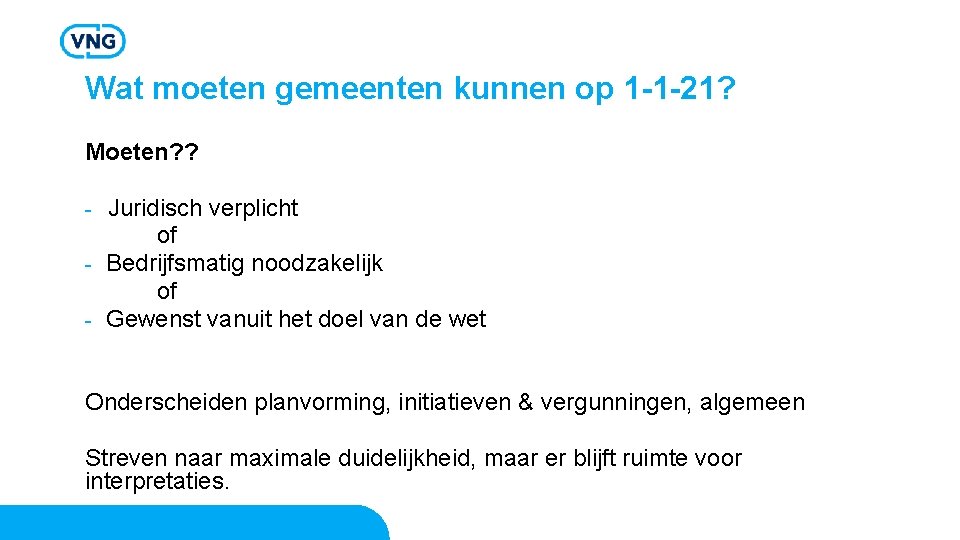 Wat moeten gemeenten kunnen op 1 -1 -21? Moeten? ? Juridisch verplicht of -