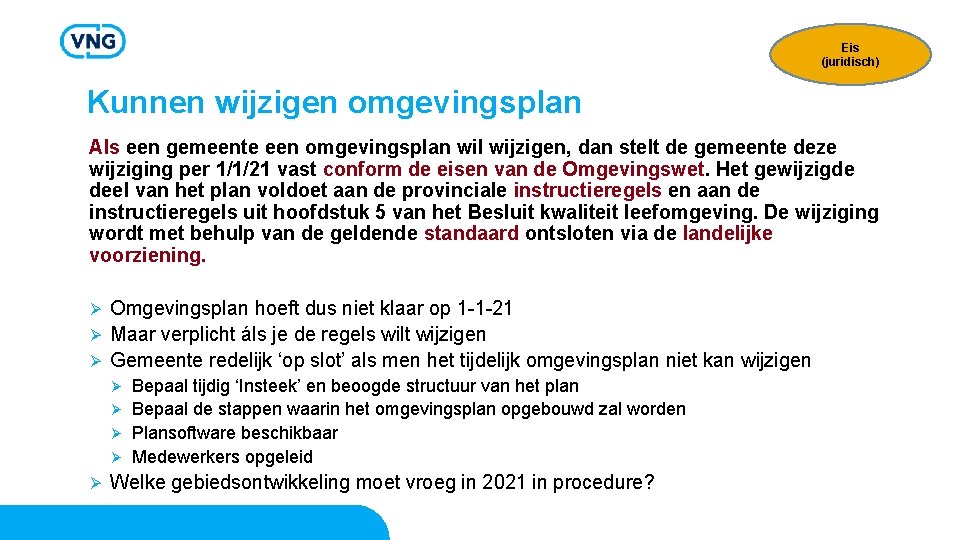 Eis (juridisch) Kunnen wijzigen omgevingsplan Als een gemeente een omgevingsplan wil wijzigen, dan stelt