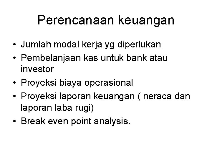 Perencanaan keuangan • Jumlah modal kerja yg diperlukan • Pembelanjaan kas untuk bank atau