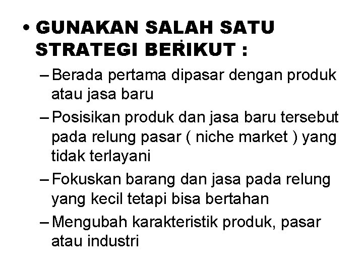  • GUNAKAN SALAH SATU. STRATEGI BERIKUT : – Berada pertama dipasar dengan produk