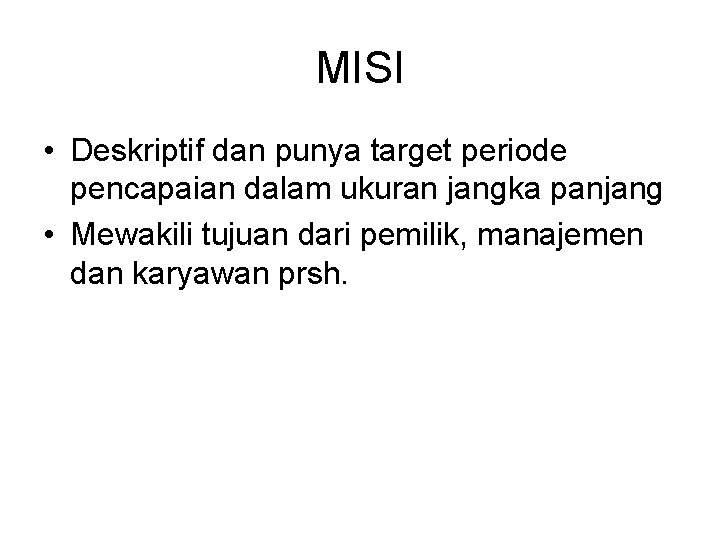 MISI • Deskriptif dan punya target periode pencapaian dalam ukuran jangka panjang • Mewakili