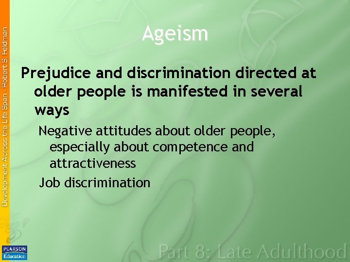 Ageism Prejudice and discrimination directed at older people is manifested in several ways Negative