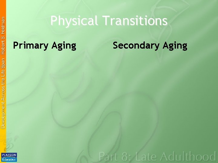 Physical Transitions Primary Aging Secondary Aging 