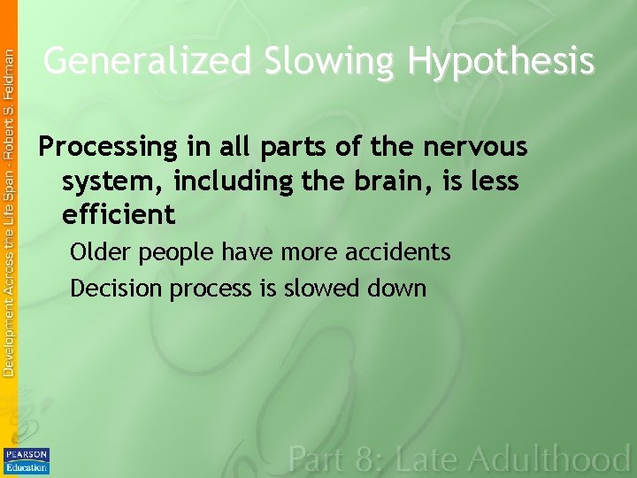 Generalized Slowing Hypothesis Processing in all parts of the nervous system, including the brain,