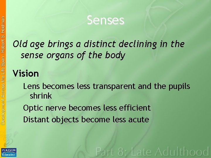 Senses Old age brings a distinct declining in the sense organs of the body