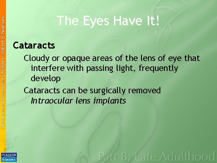 The Eyes Have It! Cataracts Cloudy or opaque areas of the lens of eye