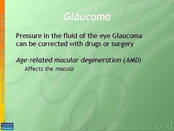 Glaucoma Pressure in the fluid of the eye Glaucoma can be corrected with drugs