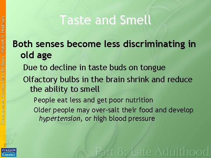 Taste and Smell Both senses become less discriminating in old age Due to decline