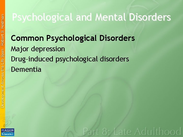 Psychological and Mental Disorders Common Psychological Disorders Major depression Drug-induced psychological disorders Dementia 
