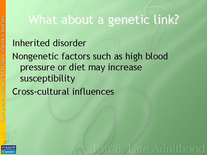 What about a genetic link? Inherited disorder Nongenetic factors such as high blood pressure