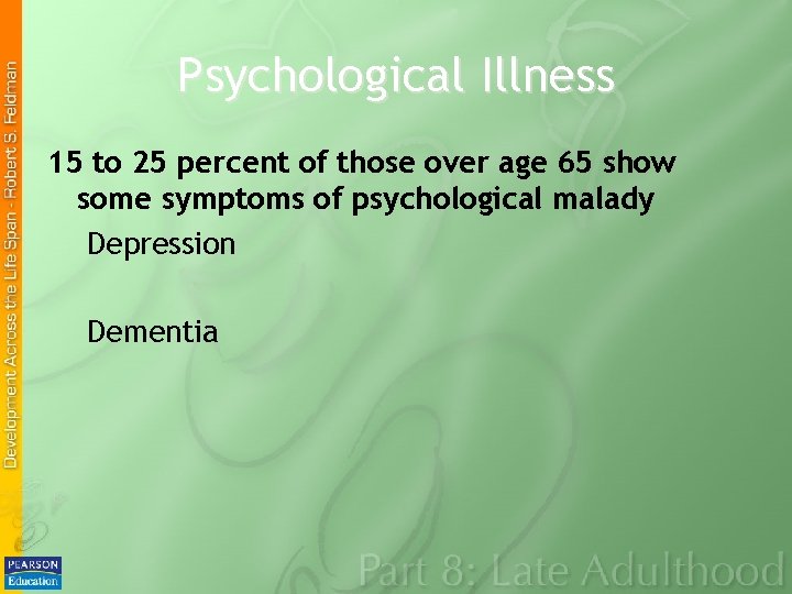 Psychological Illness 15 to 25 percent of those over age 65 show some symptoms